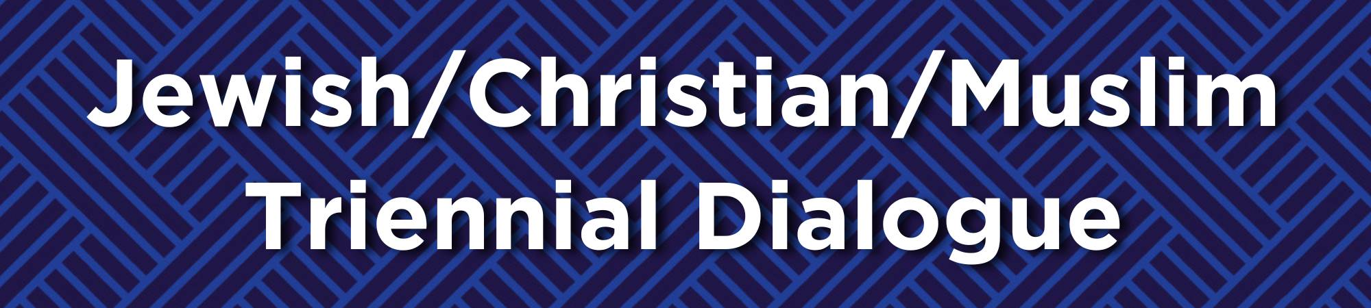Jewish Christian Muslim Triennial Dialogue